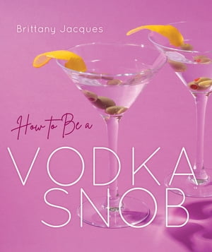 How to Be a Vodka Snob【電子書籍】[ Britta