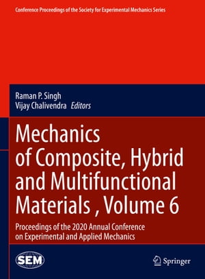 Mechanics of Composite, Hybrid and Multifunctional Materials , Volume 6 Proceedings of the 2020 Annual Conference on Experimental and Applied MechanicsŻҽҡ