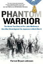 Phantom Warrior The Heroic True Story of Private John McKinney 039 s One-Man Stand Against theJapane se in World War II【電子書籍】 Forrest Bryant Johnson