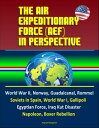 The Air Expeditionary Force (AEF) in Perspective: World War II, Norway, Guadalcanal, Rommel, Soviets in Spain, World War I, Gallipoli, Egyptian Force, Iraq Kut Disaster, Napoleon, Boxer Rebellion