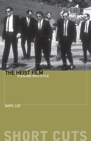 The Heist Film Stealing with Style【電子書籍】[ Daryl Lee ]