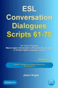 ESL Conversation Dialogues Scripts 61-70 Volume 7: General English Conversations Phrasal Verbs II: For Tutors Teaching Mature Upper Intermediate to Advanced ESL Students