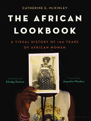 The African Lookbook A Visual History of 100 Years of African Women