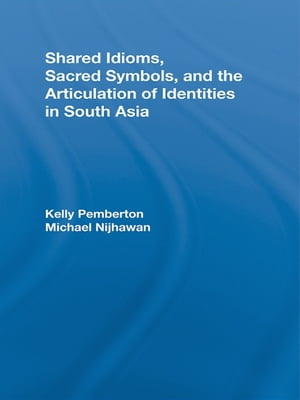 Shared Idioms, Sacred Symbols, and the Articulation of Identities in South Asia