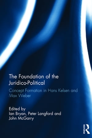 The Foundation of the Juridico-Political Concept Formation in Hans Kelsen and Max Weber