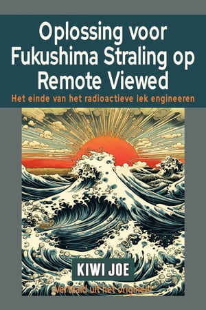 Oplossing voor Fukushima Straling op Remote Viewed: Het Einde van het Radioactieve Lek Engineeren