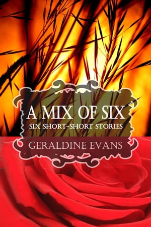 A MIX OF SIX: Six Short-Short Stories【電子書籍】[ Geraldine Evans ]