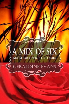 A MIX OF SIX: Six Short-Short Stories【電子書籍】[ Geraldine Evans ]