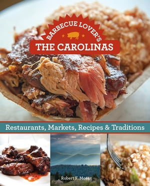 Barbecue Lover's the Carolinas Restaurants, Markets, Recipes & Traditions