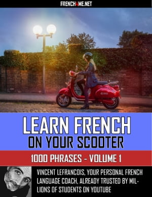 Learn French on your scooter - 1000 Phrases - Volume 1Żҽҡ[ Vincent Lefrancois ]