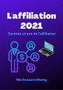 L'affiliation 2021 ; Devenez un pro de l'affiliation Comment se faire un salaire en vendant les produits des autres ?