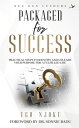Packaged for Success Practical Steps to identify and unleash your purpose for a fulfilled life【電子書籍】 Ugo Njoku