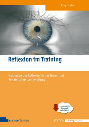 Reflexion im Training Methoden der Reflexion in der Team- und Pers?nlichkeitsentwicklung【電子書籍】[ J?rg Friebe ]