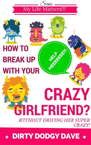 ŷKoboŻҽҥȥ㤨How To Break Up With Your Crazy Girlfriend? Without Driving Her Super Crazy! My Life Matters!!!, #1Żҽҡ[ Dirty Dodgy Dave ]פβǤʤ442ߤˤʤޤ