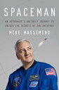 Spaceman An Astronaut 039 s Unlikely Journey to Unlock the Secrets of the Universe【電子書籍】 Mike Massimino