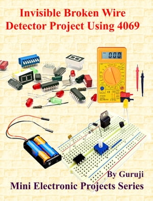 Invisible Broken Wire Detector Project Using 4069