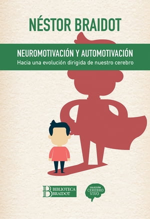 Neuromotivaci?n y automotivaci?n Hacia una evoluci?n dirigida de nuestro cerebro