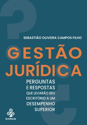 Gest?o Jur?dica Perguntas e respostas que levar?o seu escrit?rio a um desempenho superior