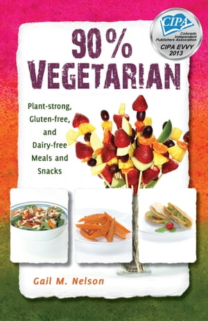 90% Vegetarian: Plant-strong, Gluten-free, and Dairy-free Meals and Snacks