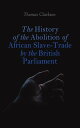 The History of the Abolition of African Slave-Trade by the British Parliament Account of the Rise, Progress, and Accomplishment of the Abolition of Slavery