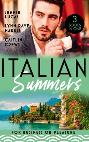 Italian Summers: For Business Or Pleasure: The Consequences of That Night (At His Service) / Unnoticed and Untouched / At the Count's Bidding