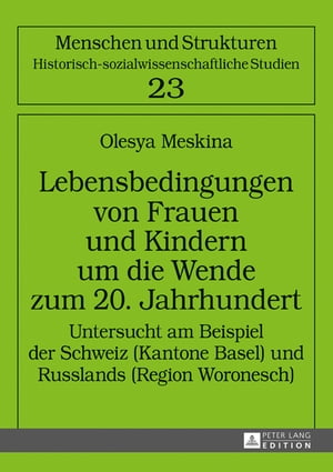 Lebensbedingungen von Frauen und Kindern um die Wende zum 20. Jahrhundert Untersucht am Beispiel der Schweiz (Kantone Basel) und Russlands (Region Woronesch)