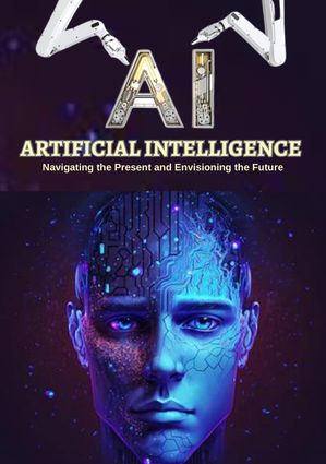 ARTIFICIAL INTELLIGENCE Navigating the Present and Envisioning the Future【電子書籍】 Testimony Lawalson