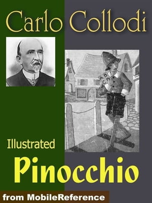 The Adventures Of Pinocchio. Illustrated.: The Tale Of A Puppet (Mobi Classics)