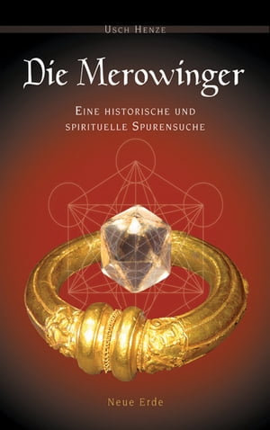 Die Merowinger Eine historische und spirituelle SpurensucheŻҽҡ[ Usch Henze ]