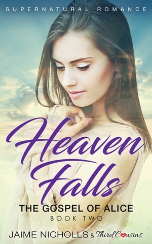 Heaven Falls - The Gospel of Alice (Book 2) Supernatural Romance