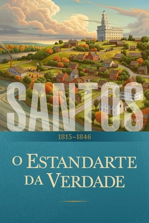 Santos: A História da Igreja de Jesus Cristo nos Últimos Dias