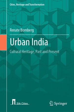 Urban India Cultural Heritage, Past and PresentŻҽҡ[ Renate Bornberg ]
