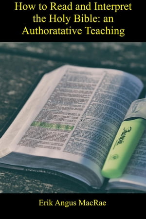 How to Read and Interpret the Holy Bible: an Authorative Teaching