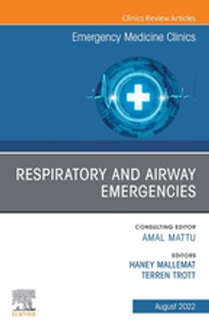 Respiratory and Airway Emergencies , An Issue of Emergency Medicine Clinics of North America, E-Book