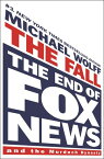 The Fall The End of Fox News and the Murdoch Dynasty【電子書籍】[ Michael Wolff ]