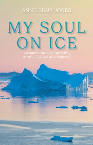 My Soul On Ice An Unconventional Third Way to Rebuild a Life After Betrayal