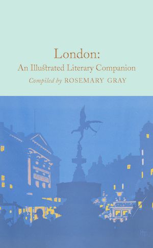 London: An Illustrated Literary Companion【電子書籍】[ Rosemary Gray ]