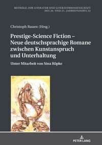 Prestige-Science Fiction Neue deutschsprachige Romane zwischen Kunstanspruch und Unterhaltung Unter Mitarbeit von Sina R?pke【電子書籍】