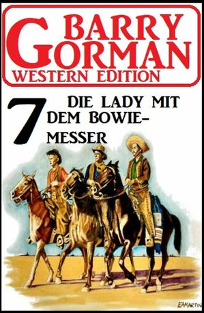 ŷKoboŻҽҥȥ㤨?Die Lady mit dem Bowiemesser: Barry Gorman Western Edition 7Żҽҡ[ Barry Gorman ]פβǤʤ437ߤˤʤޤ