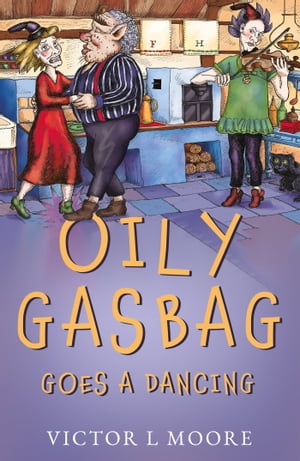 Oily Gasbag Goes a Dancing【電子書籍】 Victor L Moore