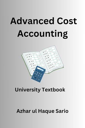 Advanced Cost Accounting University Textbook【電子書籍】[ Azhar ul Haque Sario ]