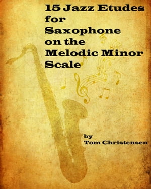 15 Jazz Etudes for Saxophone on the Melodic Minor Scale