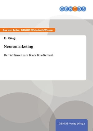 Neuromarketing Der Schl?ssel zum Black Box-Gehirn?【電子書籍】[ E. Krug ]