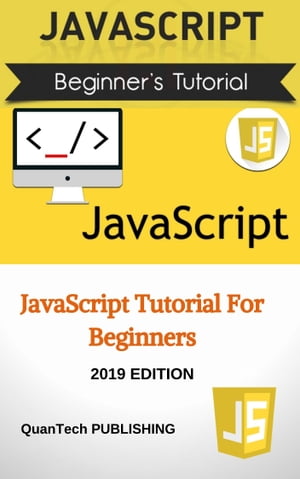 Javascript Programming: Learn Javascript in One Day and Learn It Well. Javascript for Beginners with Hands-on Project【電子書籍】[ QuanTech Publishing ]