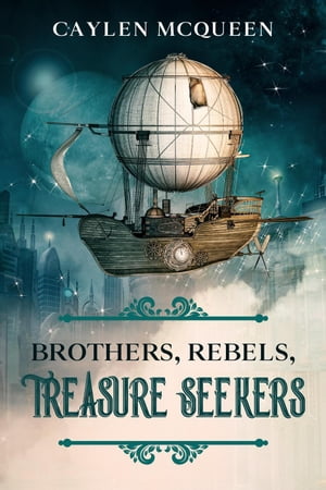 Brothers, Rebels, Treasure Seekers Gasbags Brides, 2【電子書籍】 Caylen McQueen