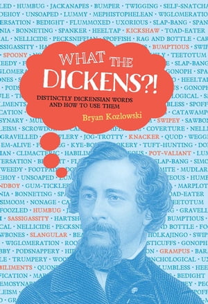 What the Dickens?! Distinctly Dickensian Words and How to Use Them