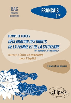 Fran?ais. Premi?re. L'?uvre et son parcours : Olympe de Gouges - D?claration des droits de la femme et de la citoyenne - Parcours "Ecrire et combattre pour l'?galit?" - Nouveaux programmes