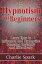 Hypnotism for Beginners: Learn How to Influence and Hypnotize Someone Instantly and Effectively