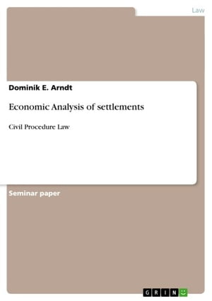 Economic Analysis of settlements Civil Procedure Law【電子書籍】 Dominik E. Arndt