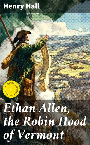 ŷKoboŻҽҥȥ㤨Ethan Allen, the Robin Hood of Vermont Enriched edition. A Rebel's Legacy: The Epic Adventures of Vermont's Folk HeroŻҽҡ[ Henry Hall ]פβǤʤ150ߤˤʤޤ